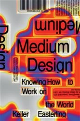 Book cover of Medium Design by Keller Easterling