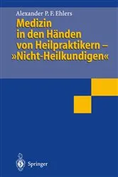 Book cover of Medizin in den Händen von Heilpraktikern- „Nicht-Heilkundigen“ by Alexander P.F. Ehlers