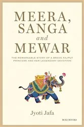 Book cover of Meera, Sanga and Mewar: The Remarkable Story of A Brave Rajput Princess and Her Legendary Devotion by Jyoti Jafa