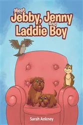 Book cover of Meet Jebby, Jenny And Laddie Boy by Sarah Ankney