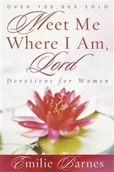 Book cover of Meet Me Where I Am, Lord by Emilie Barnes