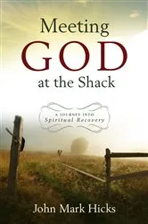 Book cover of Meeting God at the Shack by John Mark Hicks