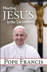 Book cover of Meeting Jesus in the Sacraments by Pope Francis
