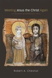 Book cover of Meeting Jesus the Christ Again by Robert Chesnut