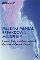 Book cover of Meeting Mental Breakdown Mindfully by Isabel Clarke