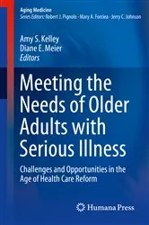 Book cover of Meeting the Needs of Older Adults with Serious Illness by Amy S. Kelley