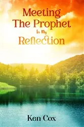 Book cover of Meeting The Prophet In My Reflection by Ken Cox