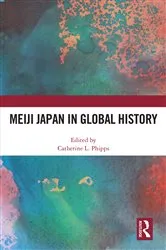 Book cover of Meiji Japan in Global History by Catherine L. Phipps