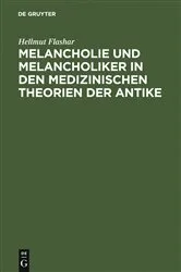 Book cover of Melancholie und Melancholiker in den medizinischen Theorien der Antike by Hellmut Flashar
