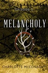 Book cover of Melancholy: Episode 3 by Charlotte McConaghy