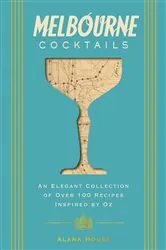Book cover of Melbourne Cocktails by Alana House