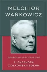 Book cover of Melchior Wankowicz by Aleksandra Ziólkowska-Boehm