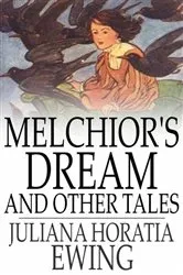 Book cover of Melchior's Dream and Other Tales by Juliana Horatia Ewing