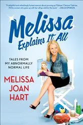Book cover of Melissa Explains It All by Melissa Joan Hart