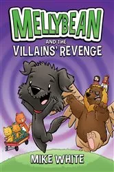 Book cover of Mellybean and the Villains' Revenge by Mike White