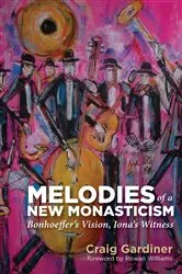 Book cover of Melodies of a New Monasticism by Craig Gardiner