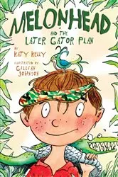 Book cover of Melonhead and the Later Gator Plan by Katy Kelly