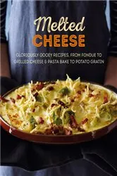 Book cover of Melted Cheese: Gloriously gooey recipes to satisfy your cravings by N/A