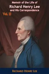 Book cover of Memoir of the Life of Richard Henry Lee and His Correspondence Vol. II by Richard Henry Lee