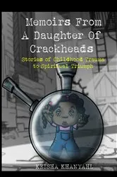 Book cover of Memoirs From A Daughter Of Crackheads by Keisha Khanyahl