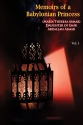 Book cover of Memoirs of a Babylonian Princess, (Maria Theresa Asmar) Daughter of Emir Abdallah Asmar Vol. I by Maria Theresa Asmar