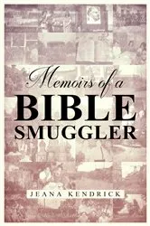 Book cover of Memoirs of a Bible Smuggler by Kendrick, Jeana, S