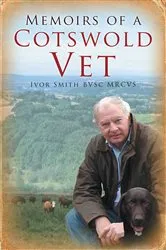 Book cover of Memoirs of a Cotswold Vet by Ivor Smith