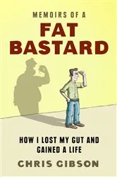 Book cover of Memoirs of a Fat Bastard by Chris Gibson