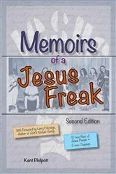 Book cover of Memoirs of a Jesus Freak, 2nd Edition (Expanded) by Kent a Philpott