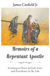 Book cover of MEMOIRS OF A REPENTANT APOSTLE by James Canfield Jr