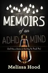 Book cover of Memoirs of an ADHD Mind by Melissa Hood
