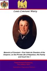 Book cover of Memoirs of Constant - First Valet de Chambre to the Emperor. Vol I by Louis Constant Wairy