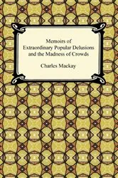 Book cover of Memoirs of Extraordinary Popular Delusions and the Madness of Crowds by Unknown