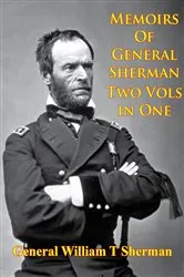 Book cover of Memoirs Of General Sherman - 2nd. Edition, Revised And Corrected [Illustrated - 2 Volumes In One] by General William Tecumseh Sherman