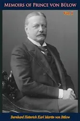 Book cover of Memoirs of Prince von Bülow Vol. 1 by fürst Bernhard Heinrich Martin Karl von Bülow