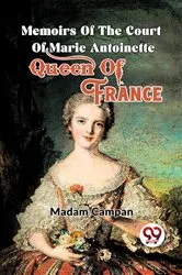 Book cover of Memoirs Of The Court Of Marie Antoinette , Queen Of France by Madam Campan