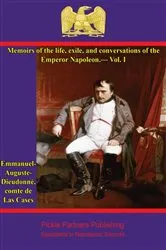Book cover of Memoirs of the life, exile, and conversations of the Emperor Napoleon, by the Count de Las Cases - Vol. I by Comte Emmanuel-Auguste-Dieudonné de Las Cases