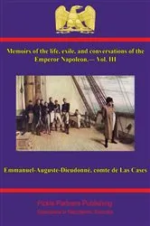 Book cover of Memoirs of the life, exile, and conversations of the Emperor Napoleon, by the Count de Las Cases - Vol. III by Comte Emmanuel-Auguste-Dieudonné de Las Cases