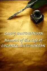 Book cover of Memoirs of the Life of Colonel Hutchinson by Unknown