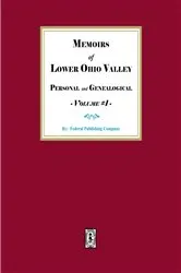 Book cover of Memoirs of the Lower Ohio Valley, Personal and Genealogical - Volume #1 by Federal Publishing Company