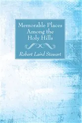 Book cover of Memorable Places Among the Holy Hills by Robert Laird Stewart