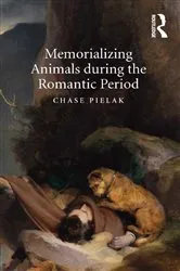 Book cover of Memorializing Animals during the Romantic Period by Chase Pielak