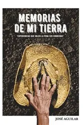 Book cover of MEMORIAS de mi tierra by José Aguilar