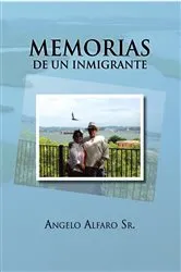 Book cover of Memorias De Un Inmigrante by Angelo Alfaro Sr.