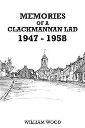 Book cover of Memories of a Clackmannan Lad 1947 – 1958 by Unknown