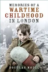 Book cover of Memories of a Wartime Childhood in London by Douglas Model