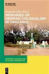 Book cover of Memories of German Colonialism in Tanzania by Reginald Elias Kirey