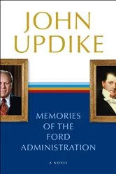 Book cover of Memories of the Ford Administration by John Updike