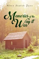 Book cover of Memories of the Way it Was by Alene  Veatch Dunn