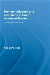 Book cover of Memory, Allegory, and Testimony in South American Theater by Ana Elena Puga
